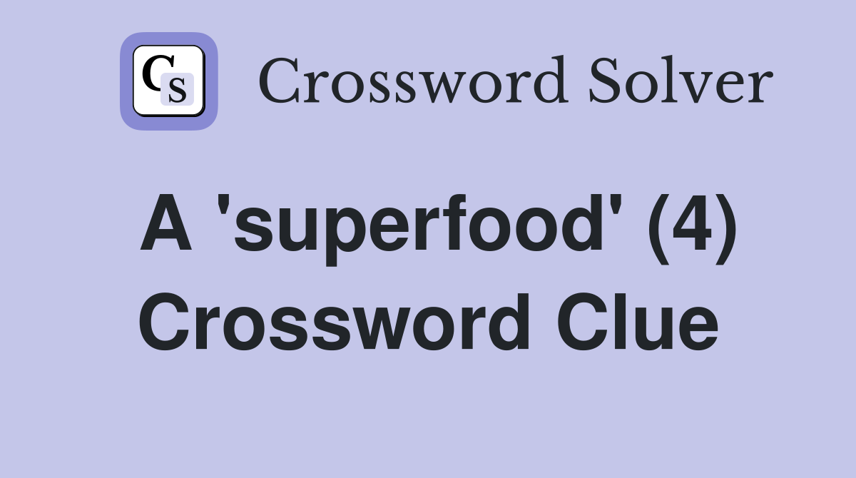 A 'superfood' (4) Crossword Clue Answers Crossword Solver